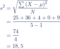 \begin{align*} s^2 &= \sqrt{\dfrac{\sum{(X - \mu)^2}}{N}} \\ &= \dfrac{25 + 36 + 4 + 0 + 9}{5 - 1} \\ &= \dfrac{74}{4} \\ &= 18,5 \end{align*}